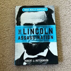 The Lincoln Assassination: What Really Happened (book) by Robert Hutchinson